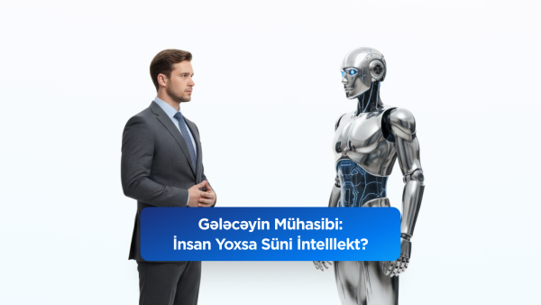 Gələcəyin Mühasibi - İnsan yoxsa Süni İntellekt?